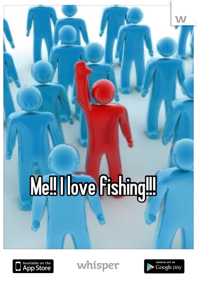 Me!! I love fishing!!!