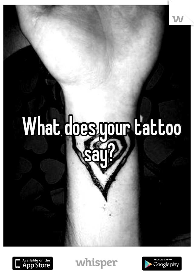 What does your tattoo say? 