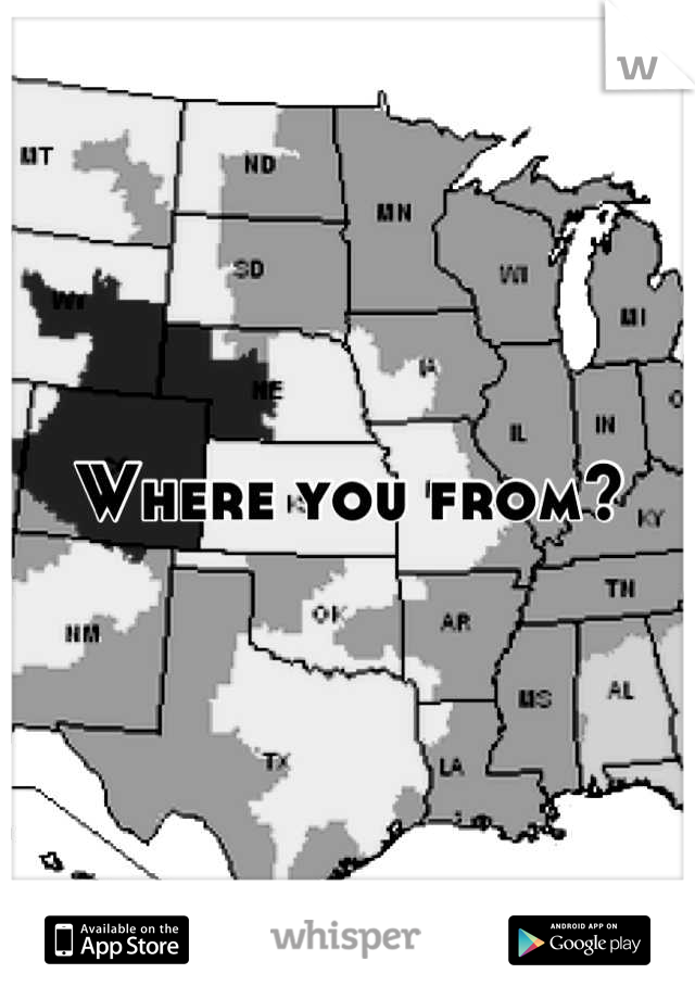 Where you from?