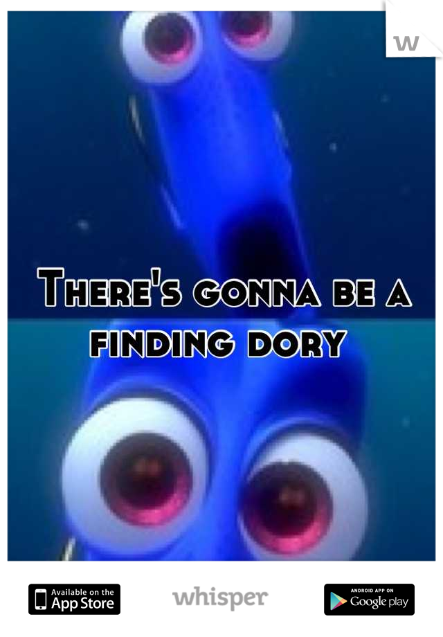 There's gonna be a finding dory 