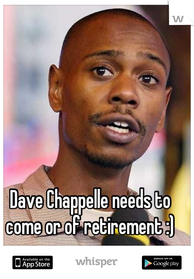 Dave Chappelle needs to come or of retirement :)