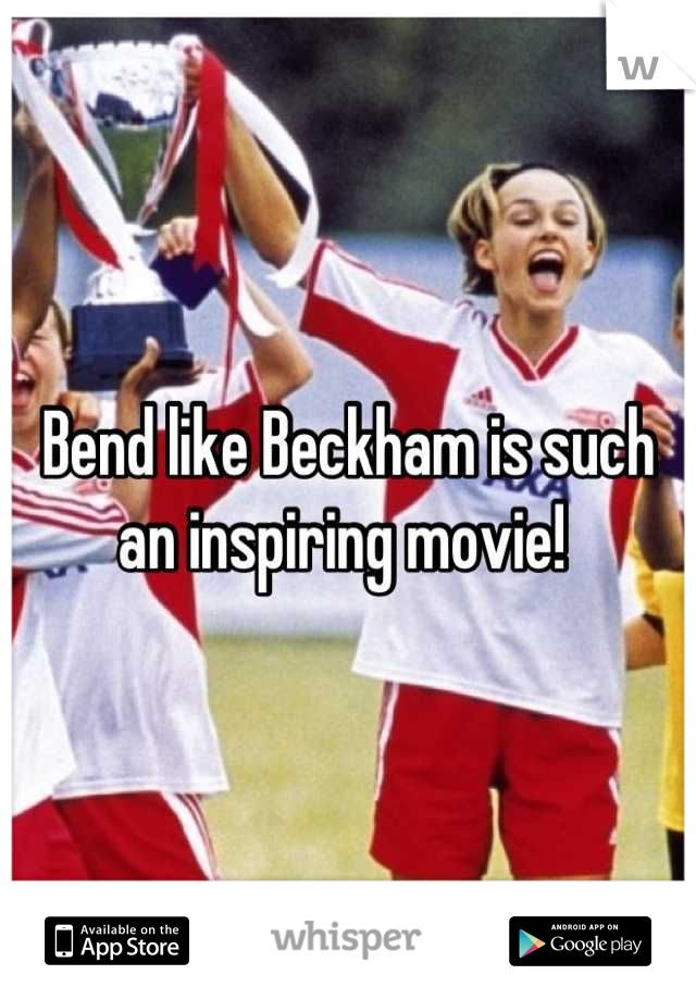 Bend like Beckham is such an inspiring movie! 