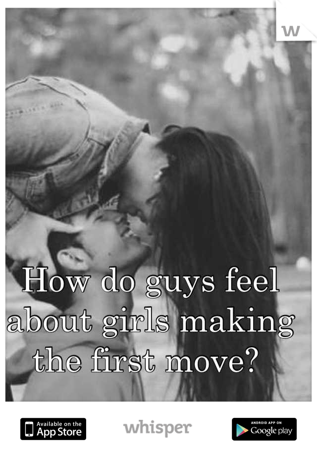 How do guys feel about girls making the first move? 