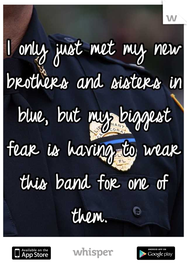 I only just met my new brothers and sisters in blue, but my biggest fear is having to wear this band for one of them. 