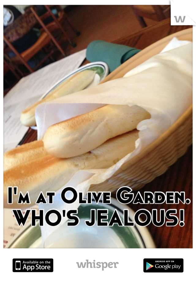 





I'm at Olive Garden. WHO'S JEALOUS!