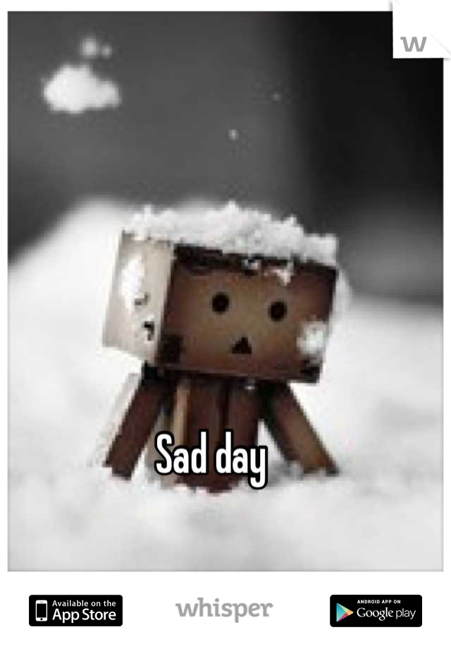 Sad day