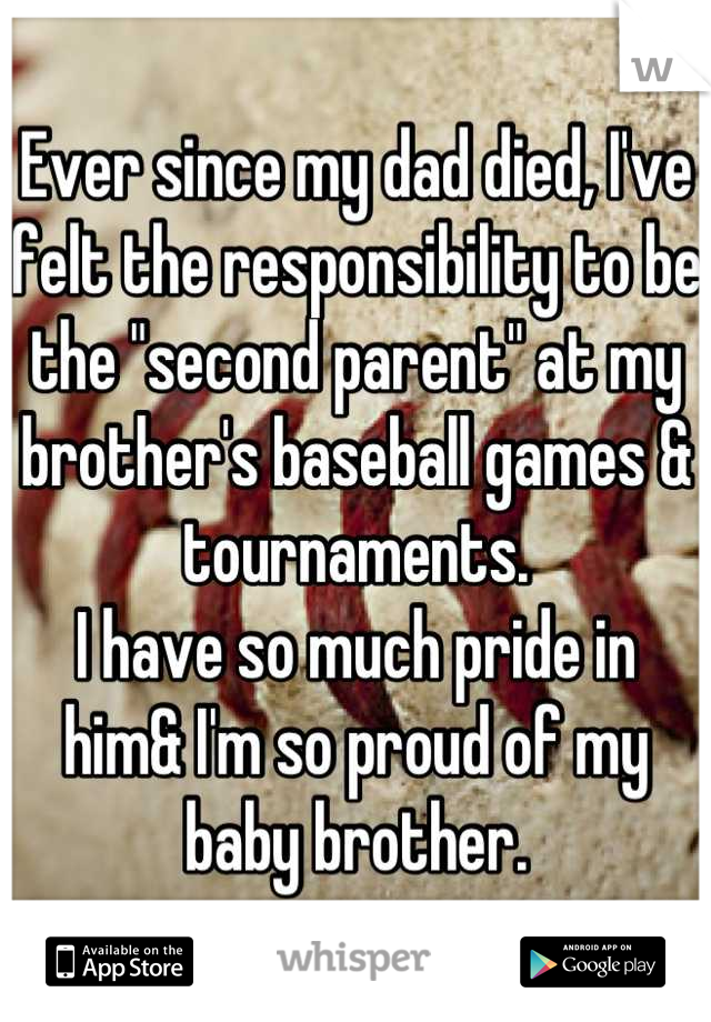 Ever since my dad died, I've felt the responsibility to be the "second parent" at my brother's baseball games & tournaments. 
I have so much pride in him& I'm so proud of my baby brother.