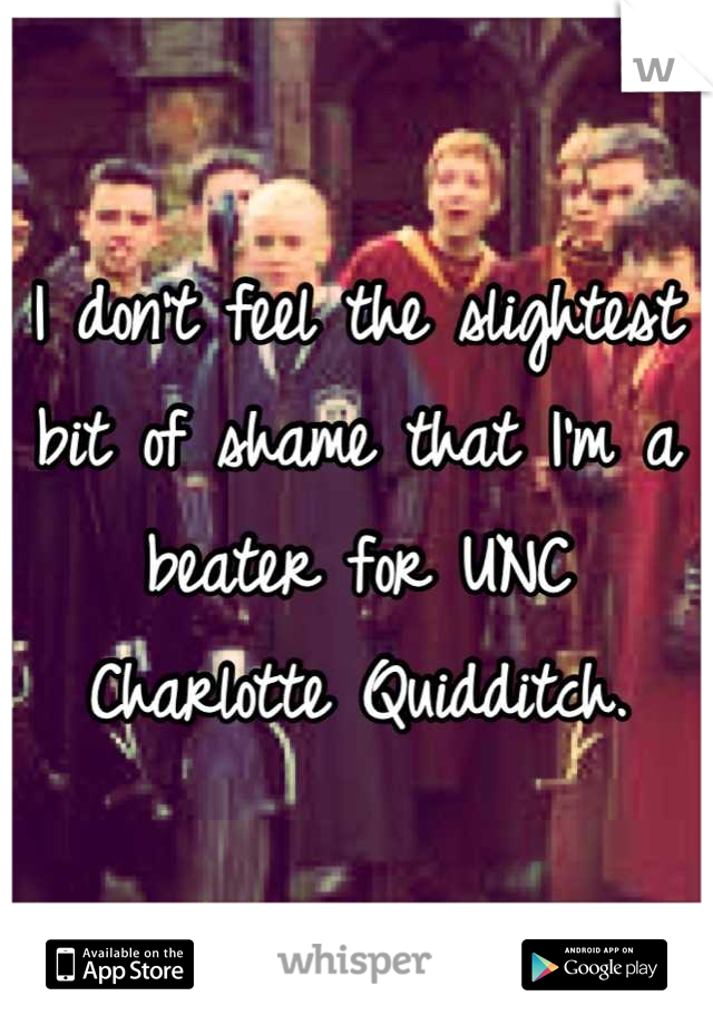 I don't feel the slightest bit of shame that I'm a beater for UNC Charlotte Quidditch.