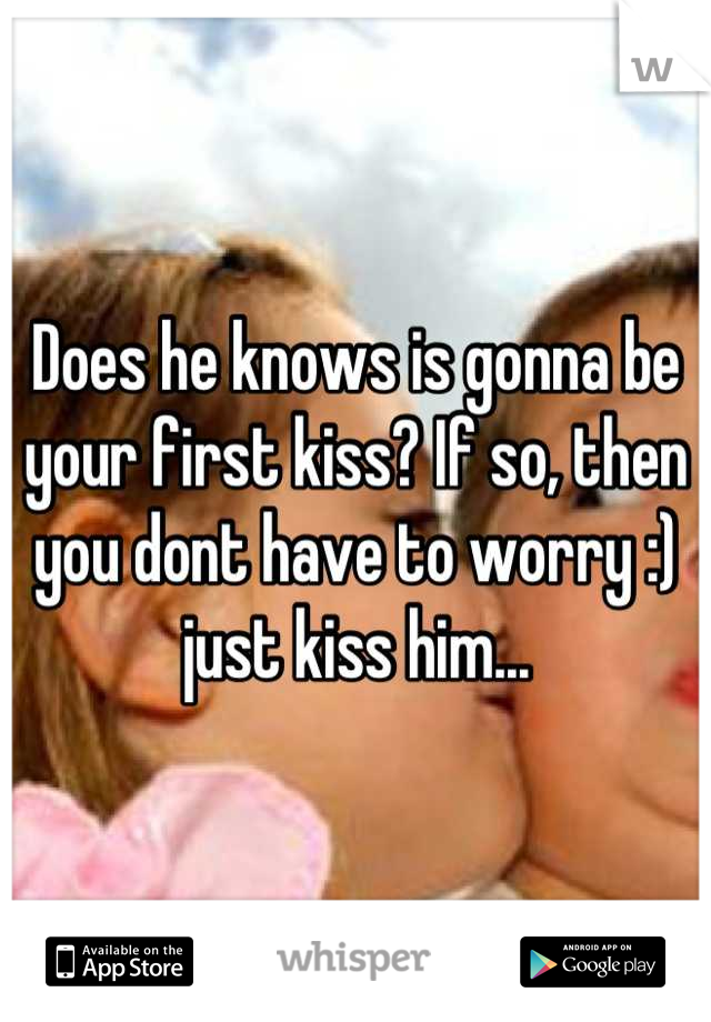 Does he knows is gonna be your first kiss? If so, then you dont have to worry :) just kiss him...