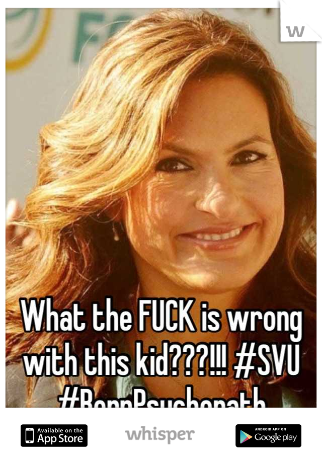 





What the FUCK is wrong with this kid???!!! #SVU #BornPsychopath
