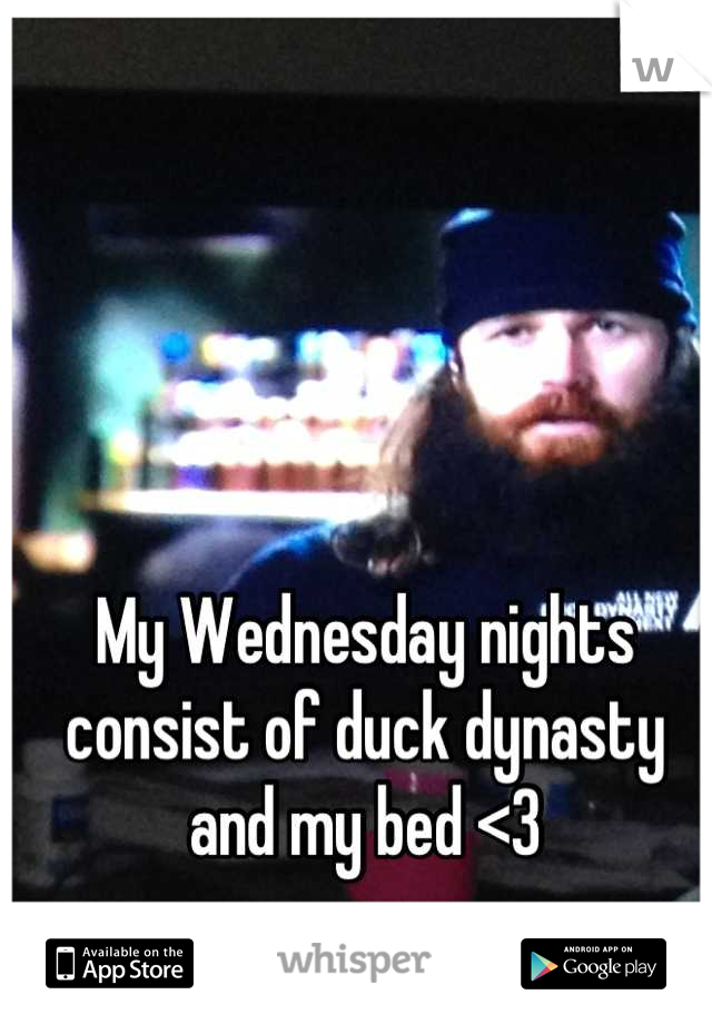 My Wednesday nights consist of duck dynasty and my bed <3