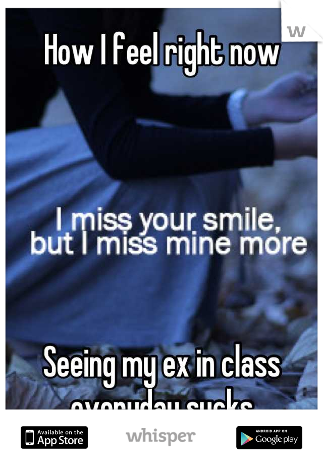 How I feel right now






Seeing my ex in class everyday sucks