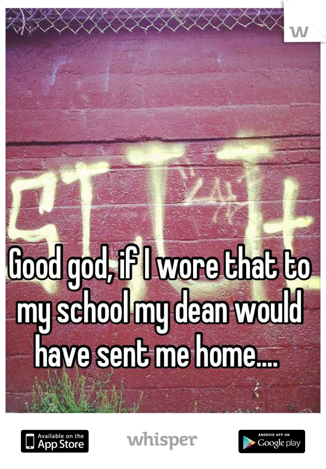 Good god, if I wore that to my school my dean would have sent me home.... 