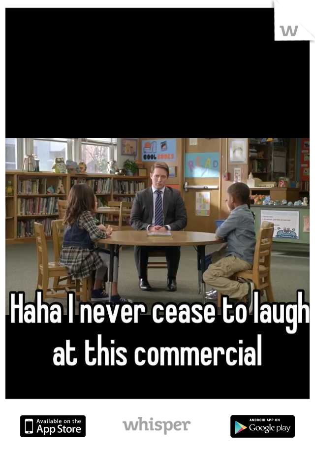Haha I never cease to laugh at this commercial 