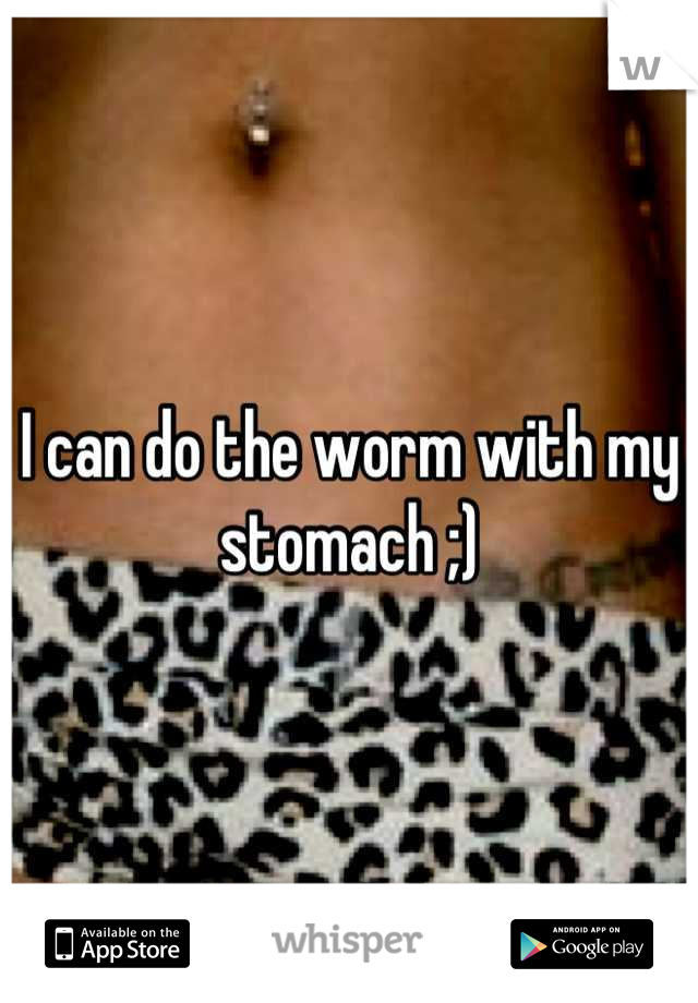 I can do the worm with my stomach ;)