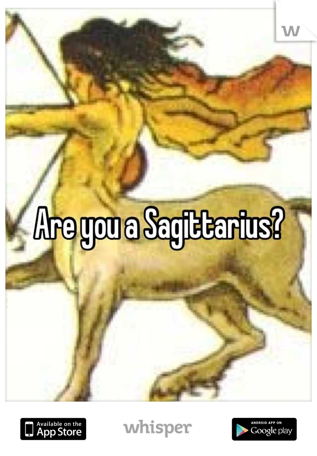 Are you a Sagittarius?