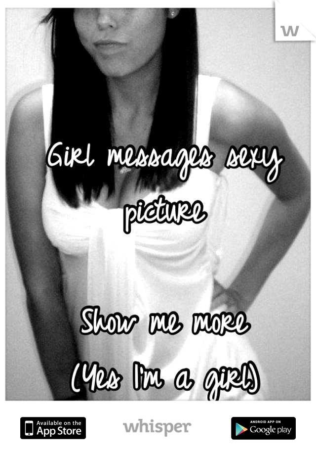 Girl messages sexy picture

Show me more
(Yes I'm a girl)