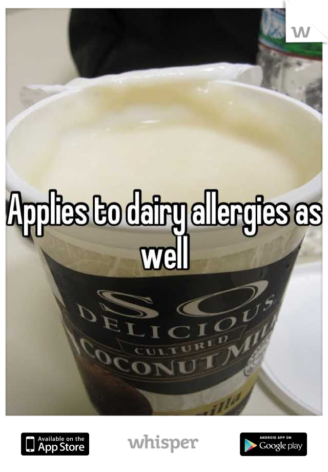 Applies to dairy allergies as well
