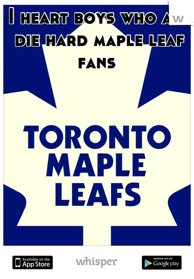 I heart boys who are die hard maple leaf fans 