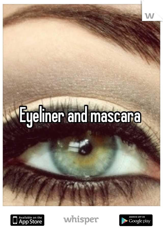Eyeliner and mascara 