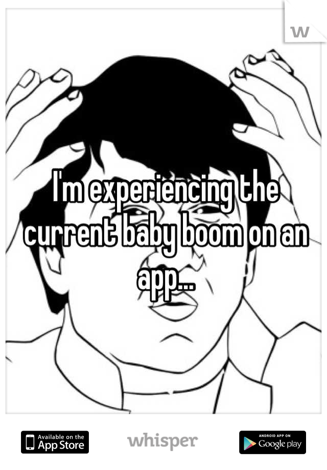 I'm experiencing the current baby boom on an app...