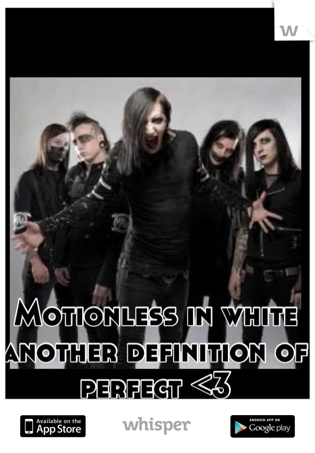 Motionless in white another definition of perfect <3