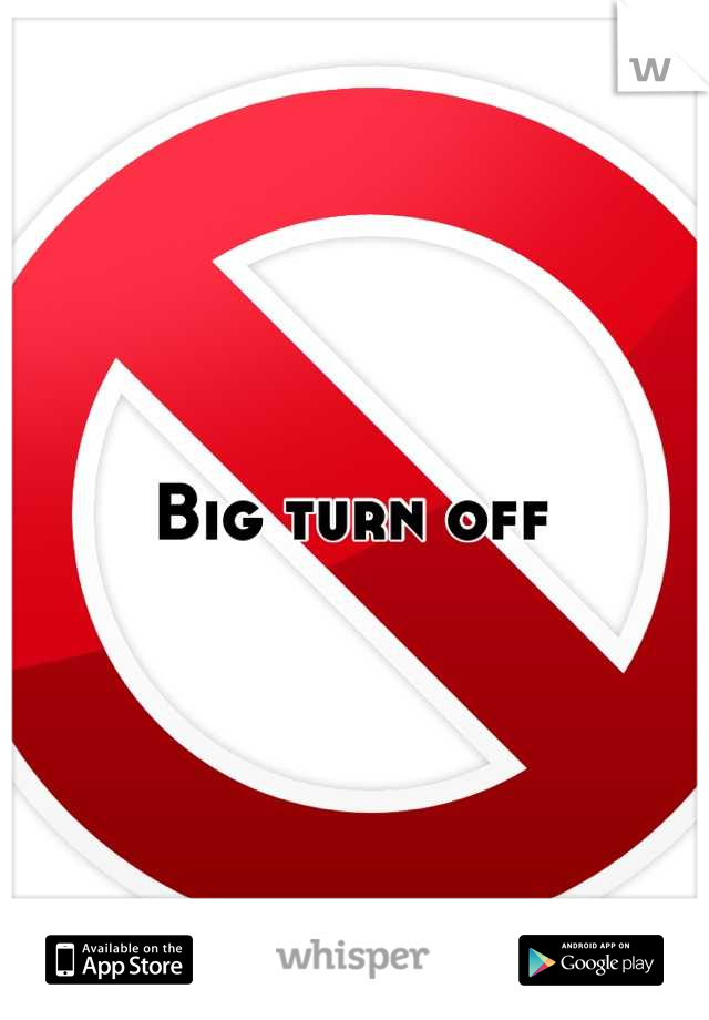 Big turn off