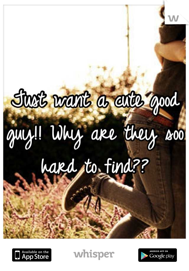 Just want a cute good guy!! Why are they soo hard to find??