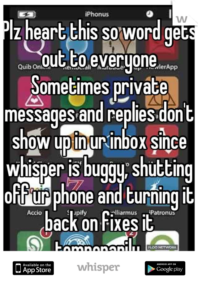 Plz heart this so word gets out to everyone
Sometimes private messages and replies don't show up in ur inbox since whisper is buggy, shutting off ur phone and turning it back on fixes it temporarily 