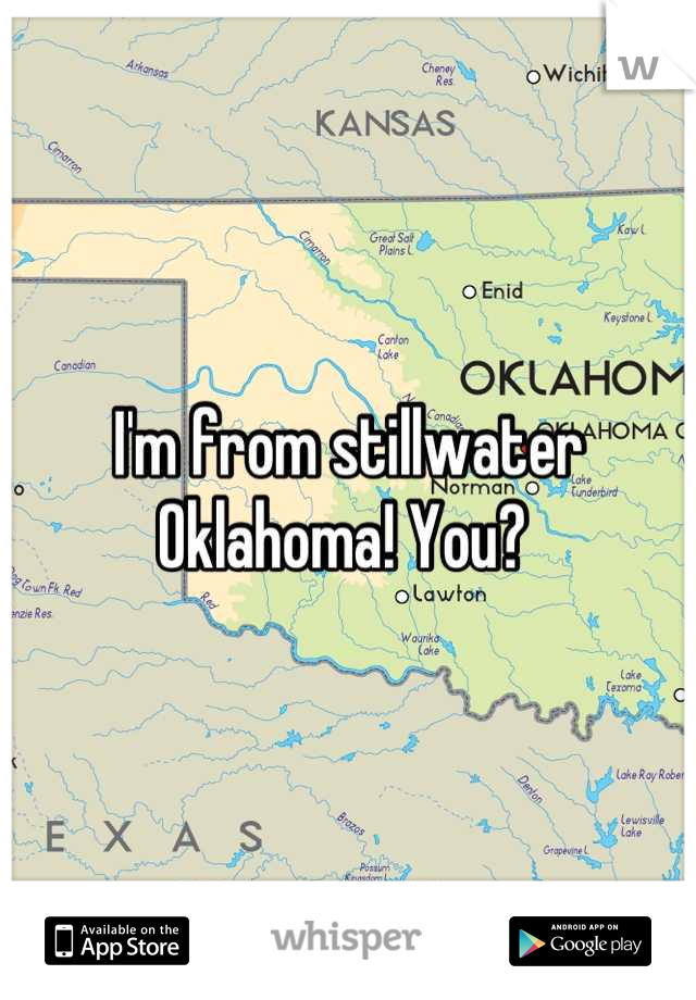 I'm from stillwater Oklahoma! You? 