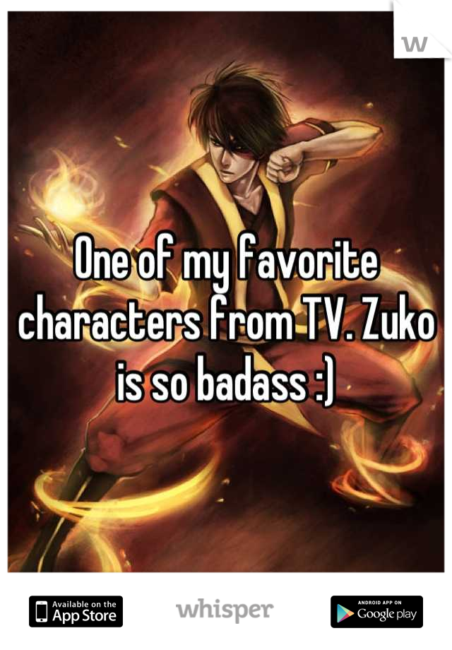 One of my favorite characters from TV. Zuko is so badass :)