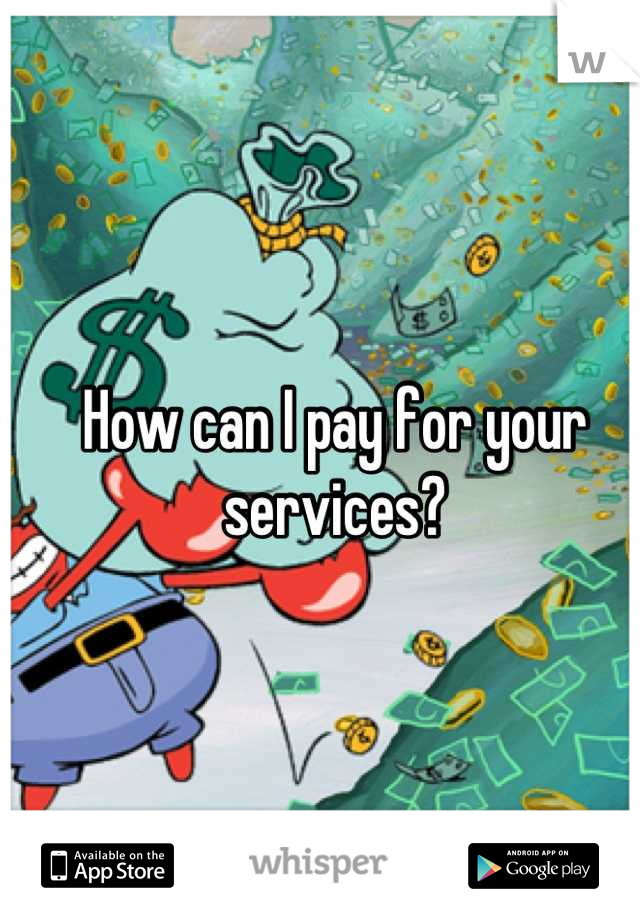 How can I pay for your services?