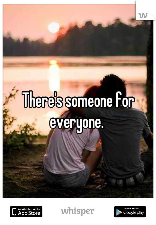 There's someone for everyone. 
