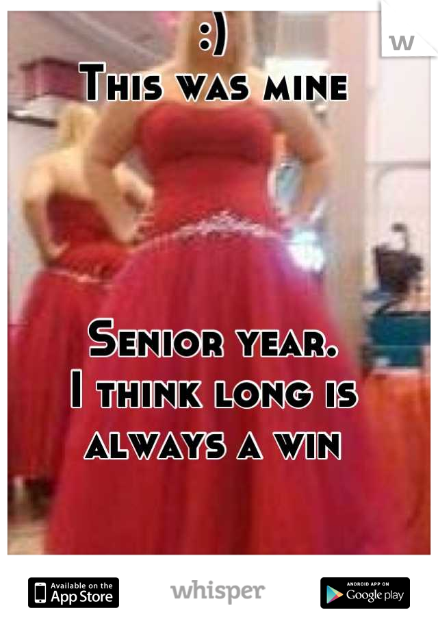:)
This was mine




Senior year. 
I think long is always a win