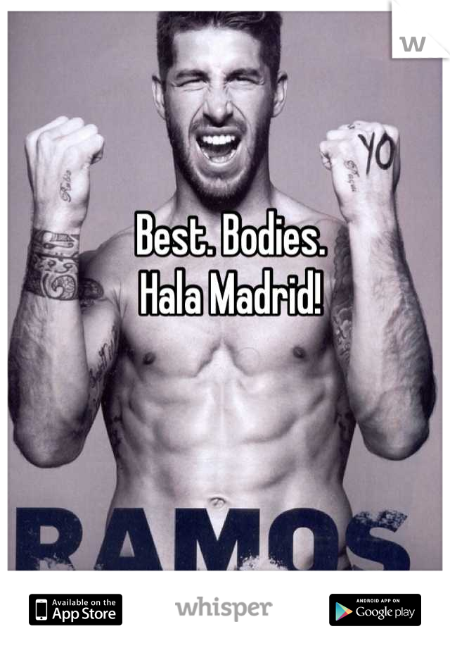 Best. Bodies. 
Hala Madrid!