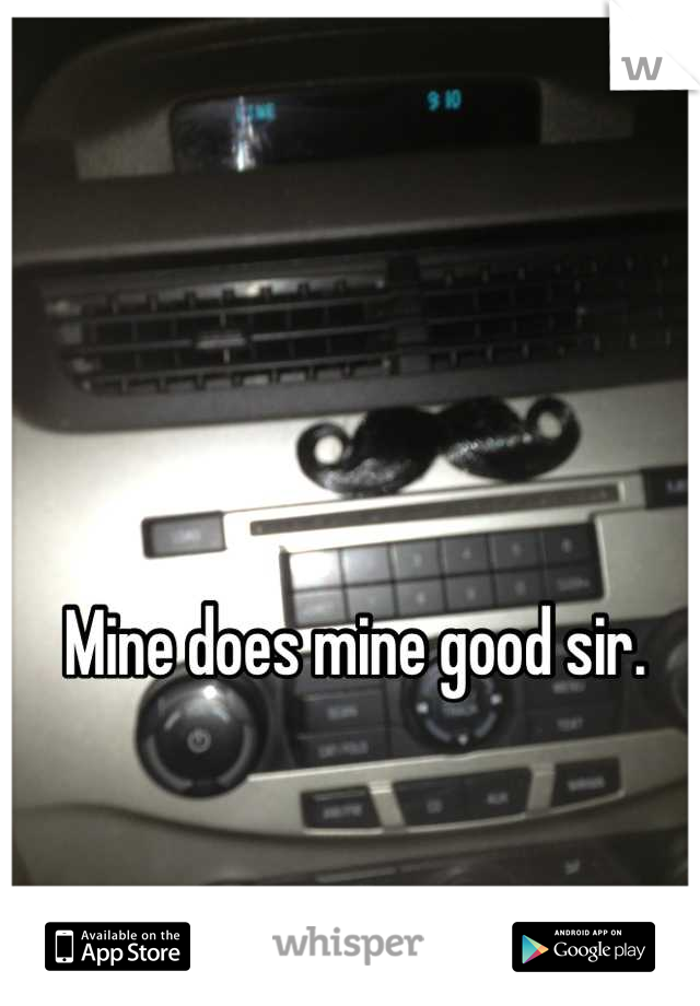 Mine does mine good sir.