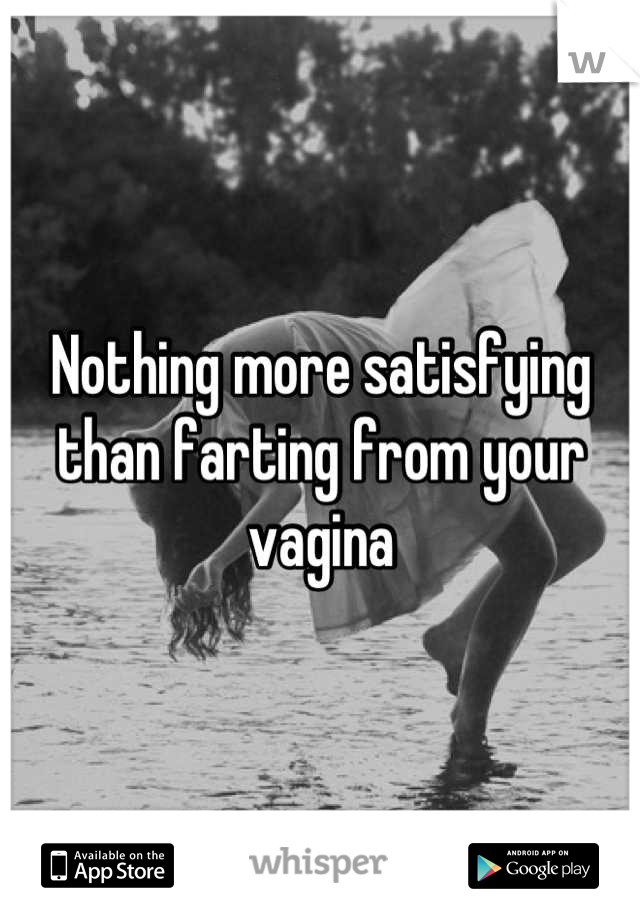 Nothing more satisfying than farting from your vagina