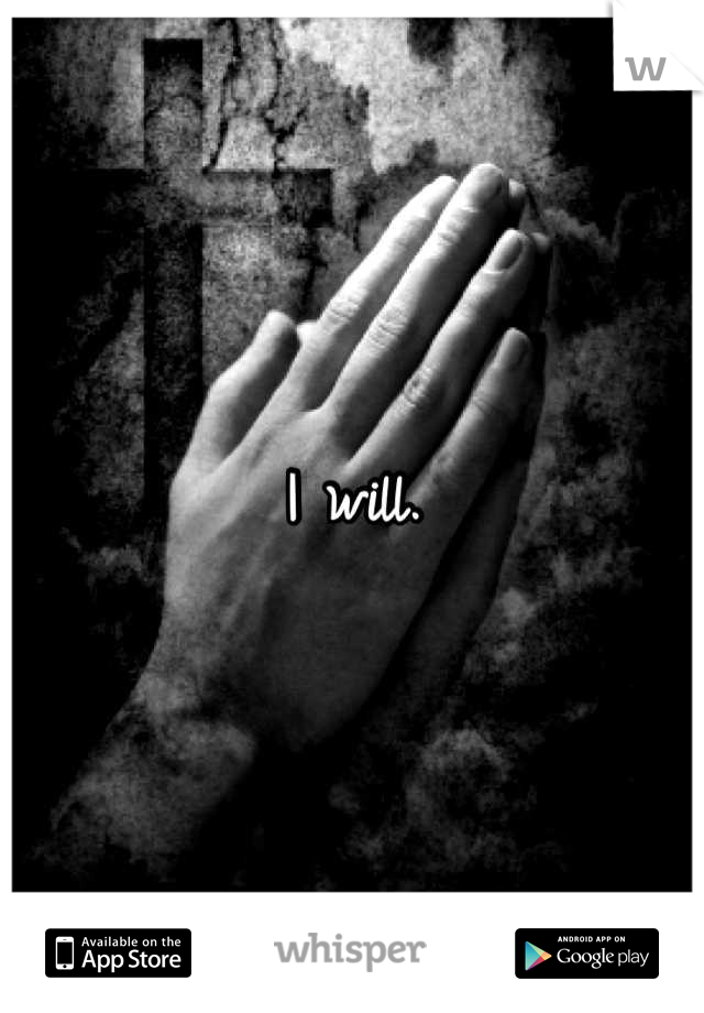 I will.
