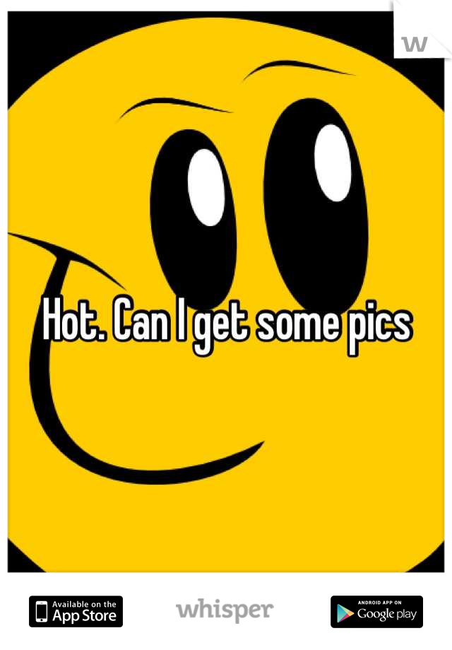 Hot. Can I get some pics