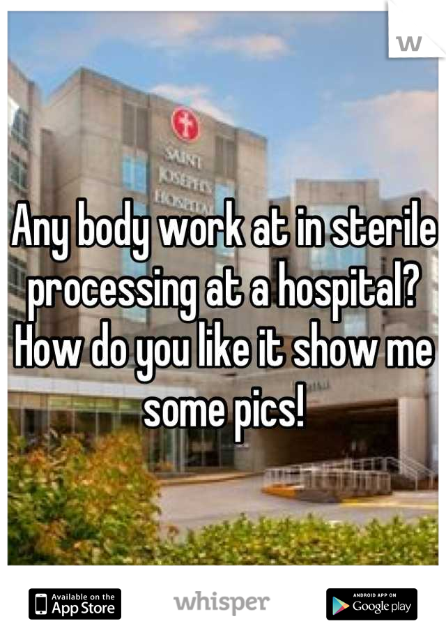 Any body work at in sterile processing at a hospital? How do you like it show me some pics!