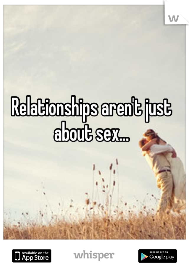 Relationships aren't just about sex...