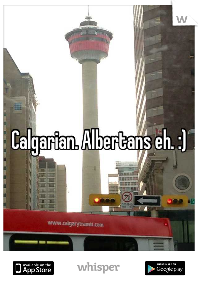Calgarian. Albertans eh. :)