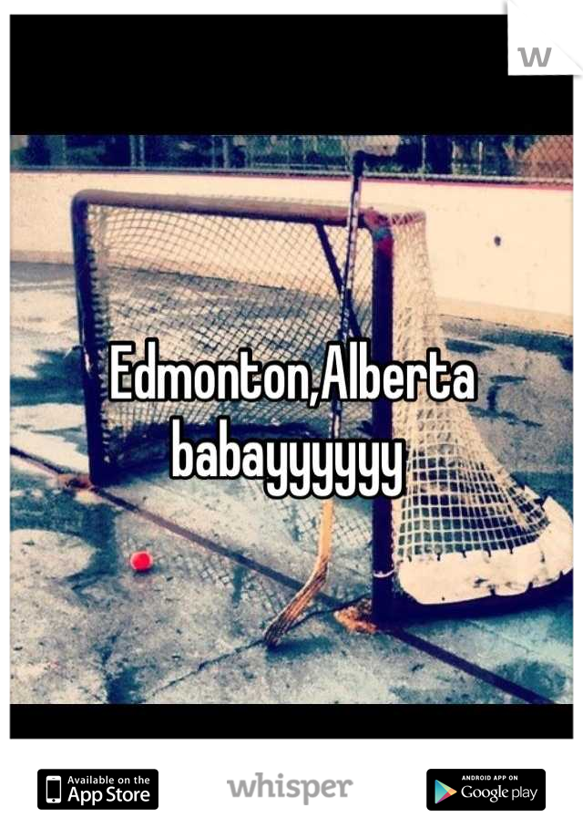 Edmonton,Alberta babayyyyyy 