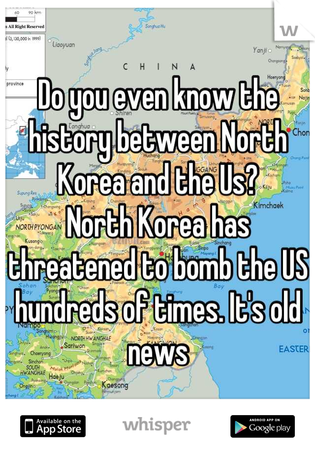 Do you even know the history between North Korea and the Us? 
North Korea has threatened to bomb the US hundreds of times. It's old news