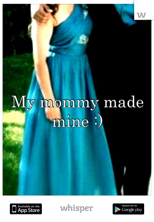 My mommy made mine :)