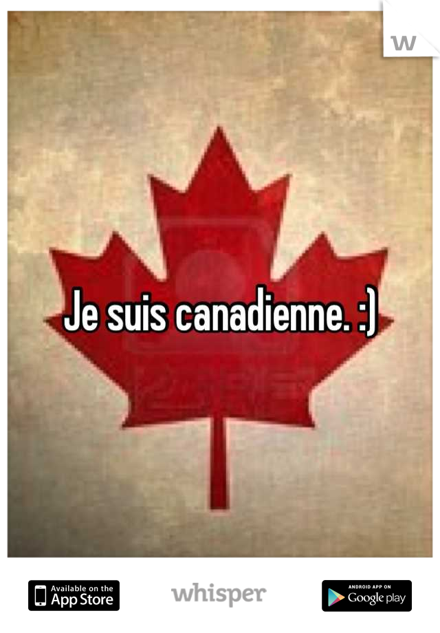 Je suis canadienne. :)