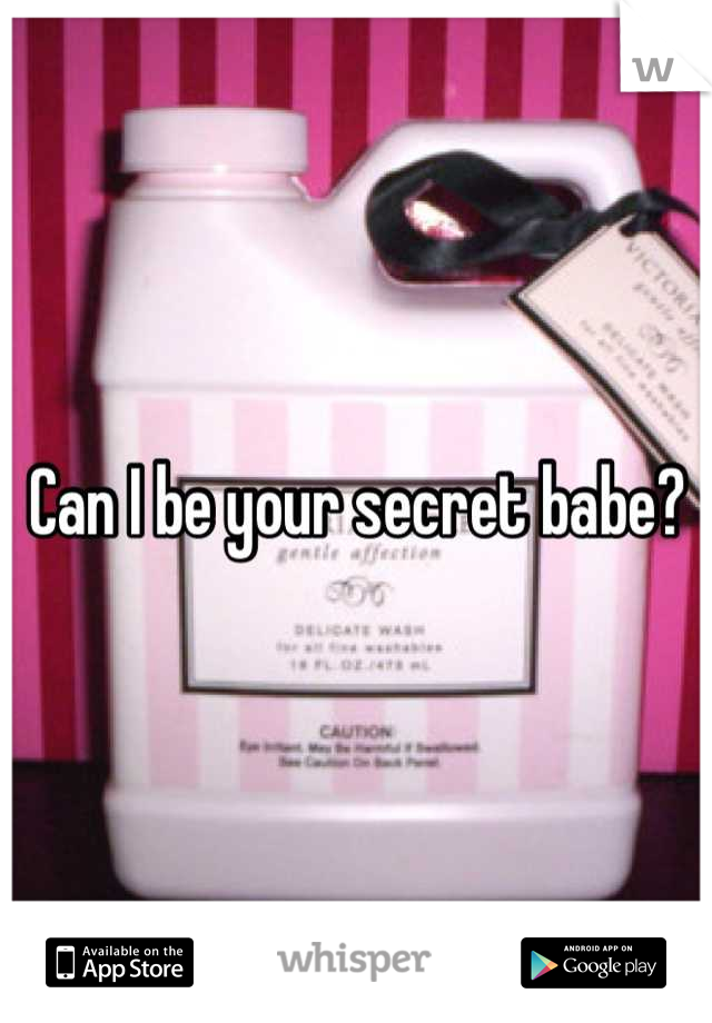 Can I be your secret babe?