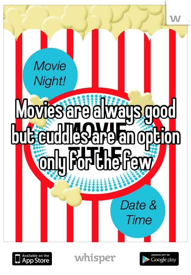 Movies are always good but cuddles are an option only for the few