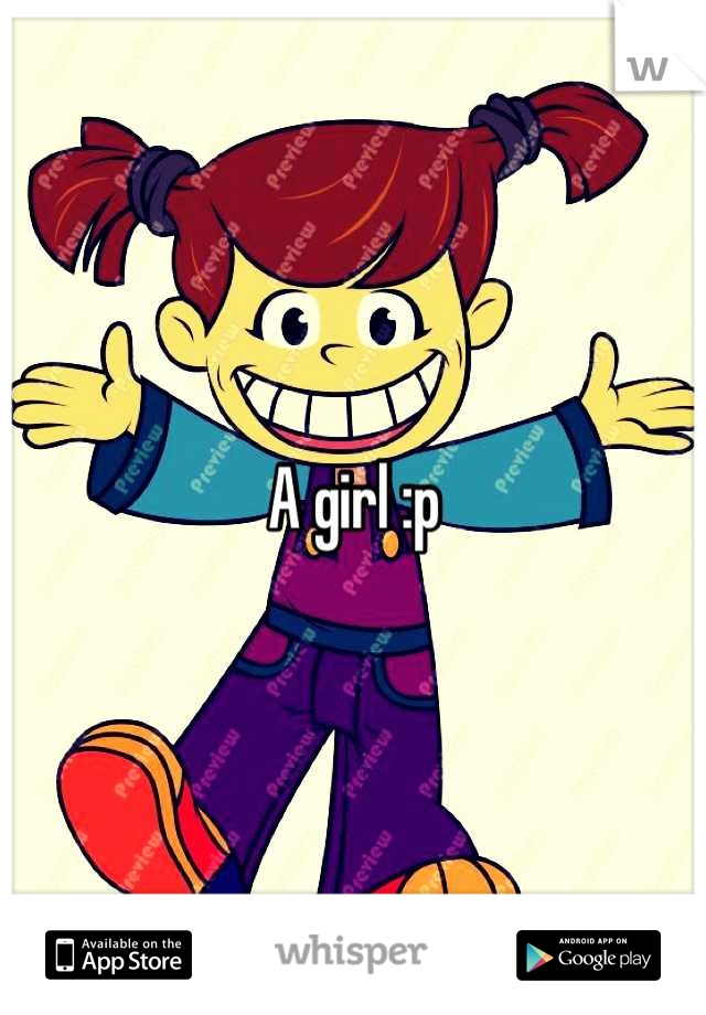 A girl :p
