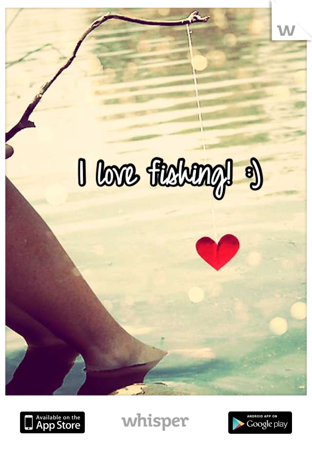 I love fishing! :)